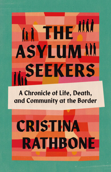 The Asylum Seekers: A Chronicle of Life, Death, and Community at the Border