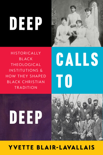 Deep Calls to Deep: Historically Black Theological Institutions & How They Shaped Black Christian Tradition