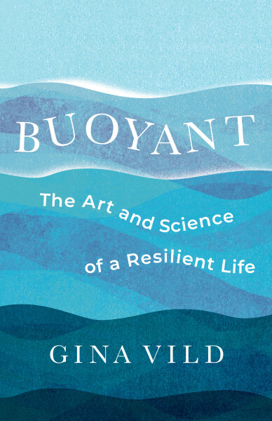 Buoyant: The Art and Science of a Resilient Life