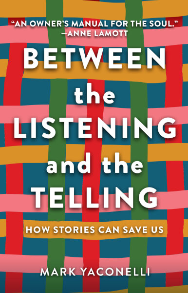 Between the Listening and the Telling: How Stories Can Save Us